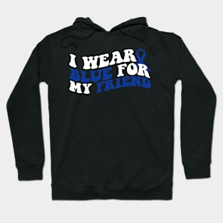 I wear blue for my friend Colon Cancer Hoodie